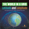 The World in a Grid : Latitude and Longitude | World Geography Book Grade 4 | Children's Geography & Cultures Books