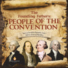 The Founding Fathers : People of the Convention | American Revolution Biographies Grade 4 | Children's Historical Biographies