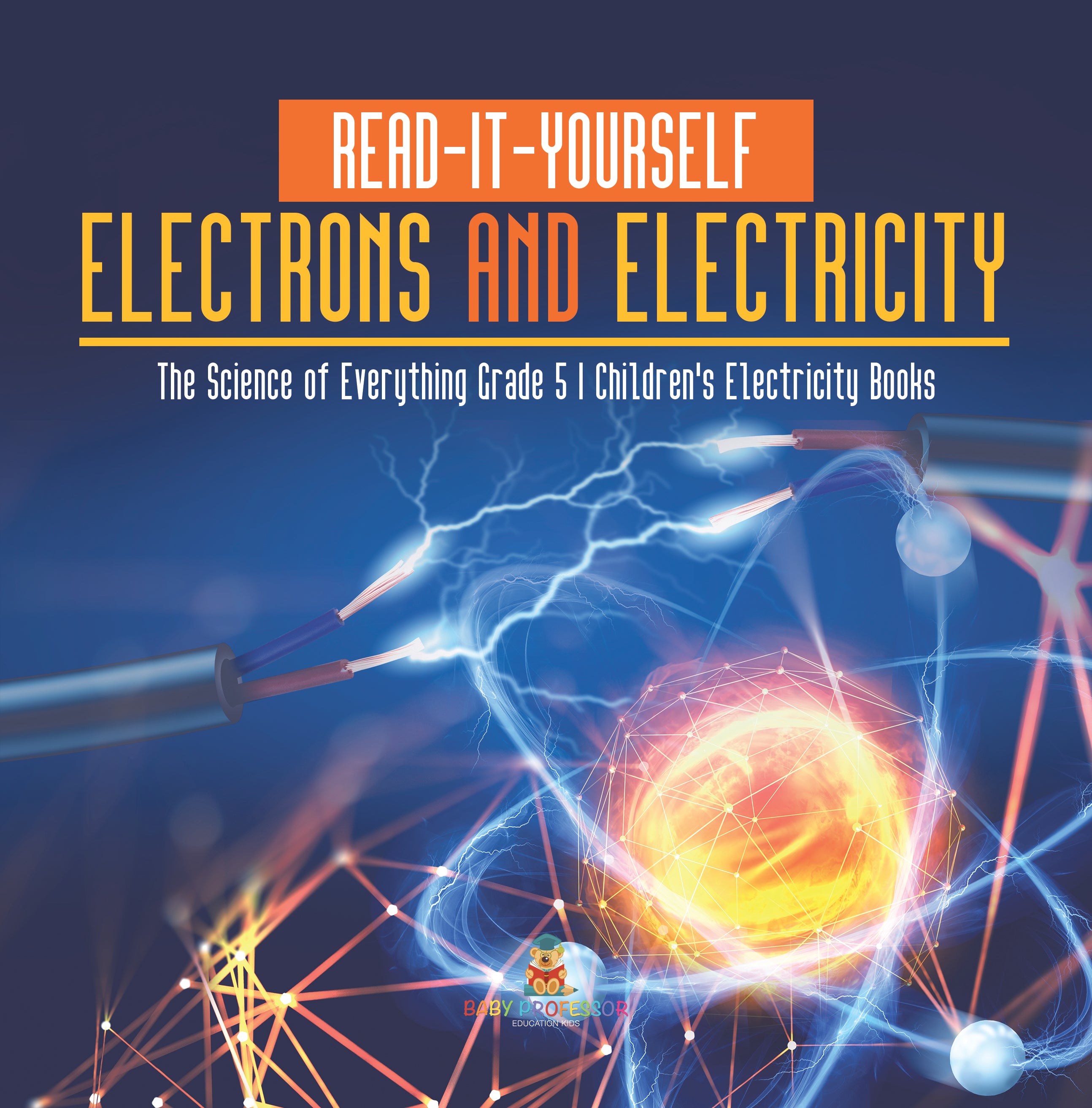 Read-It-Yourself Electrons and Electricity | The Science of Everything Grade 5 | Children's Electricity Books