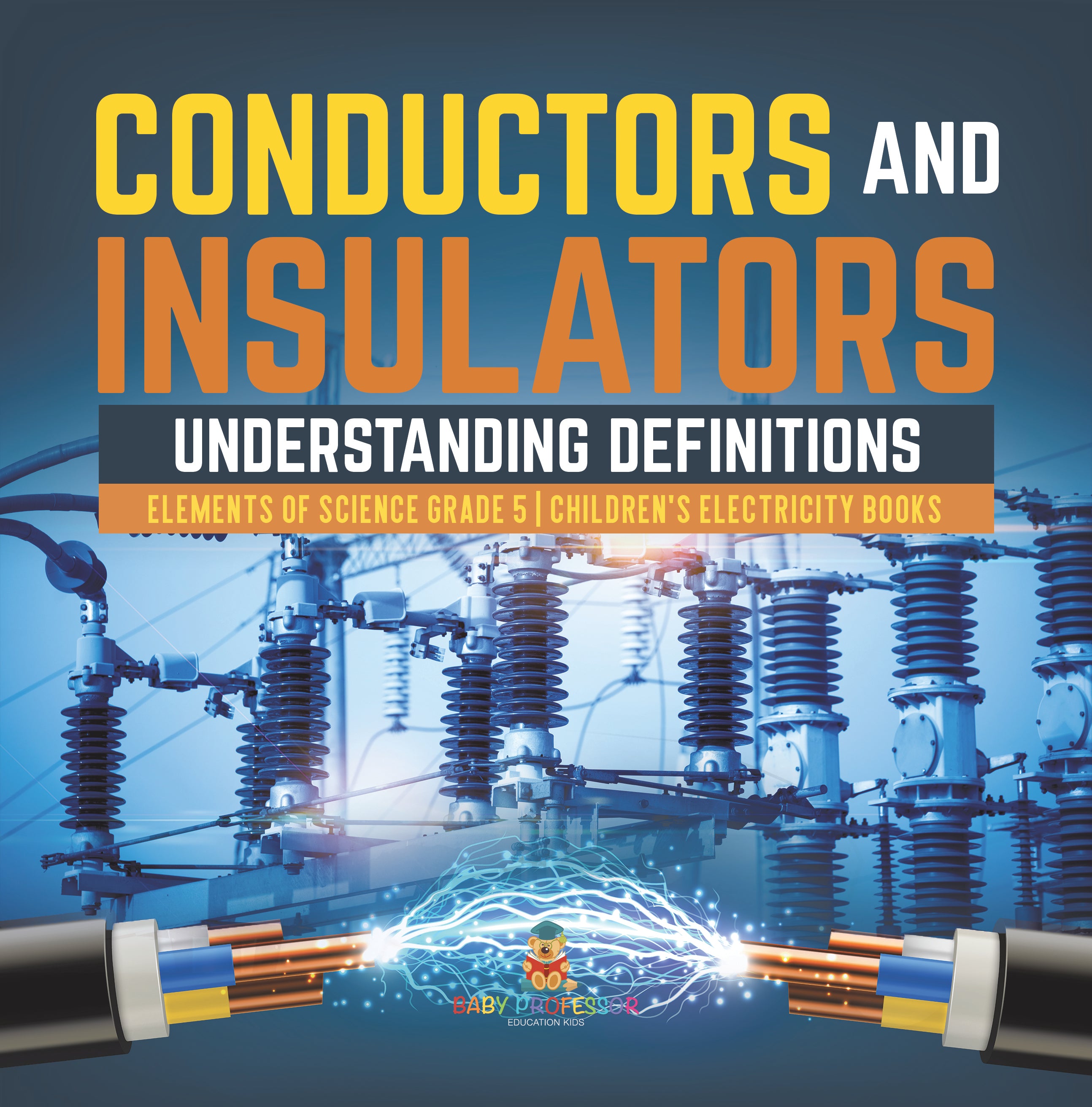 Conductors and Insulators : Understanding Definitions | Elements of Science Grade 5 | Children's Electricity Books