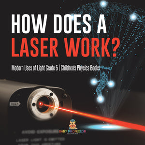 How Does a Laser Work? Modern Uses of Light Grade 5 Children's Physics Books