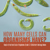 How Many Cells Can Organisms Have? | Single & Multicellular Organisms Grade 5 | Children's Biology Books