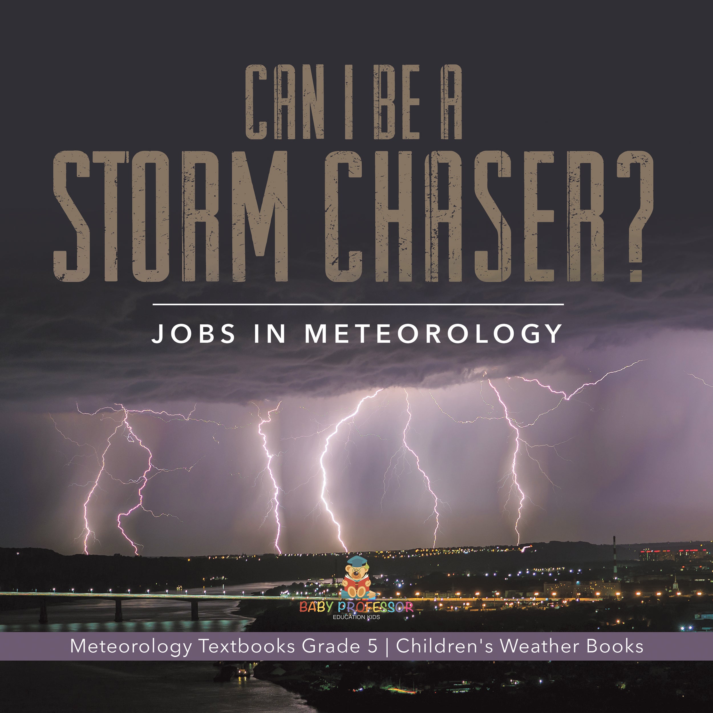 Can I Be a Storm Chaser? Jobs in Meteorology | Meteorology Textbooks Grade 5 | Children's Weather Books