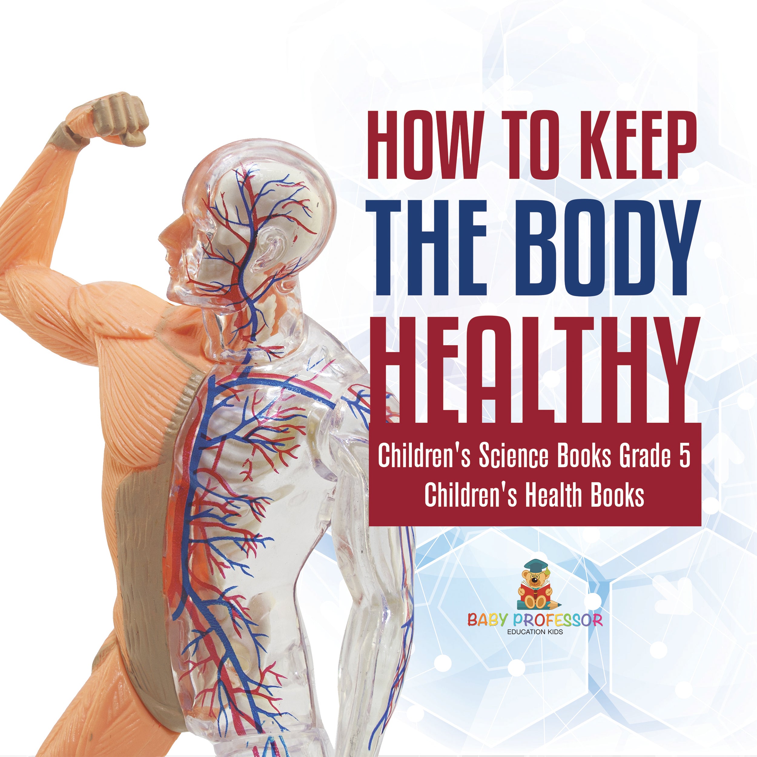 How to Keep the Body Healthy | Children's Science Books Grade 5 | Children's Health Books