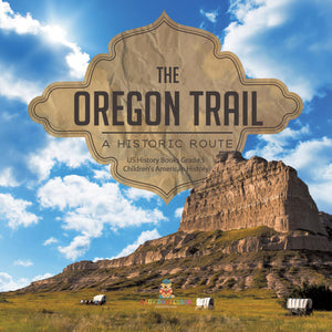 The Oregon Trail : A Historic Route | US History Books Grade 5 | Children's American History