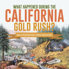What Happened During the California Gold Rush? | History of the Gold Rush Grade 5 | Children's American History