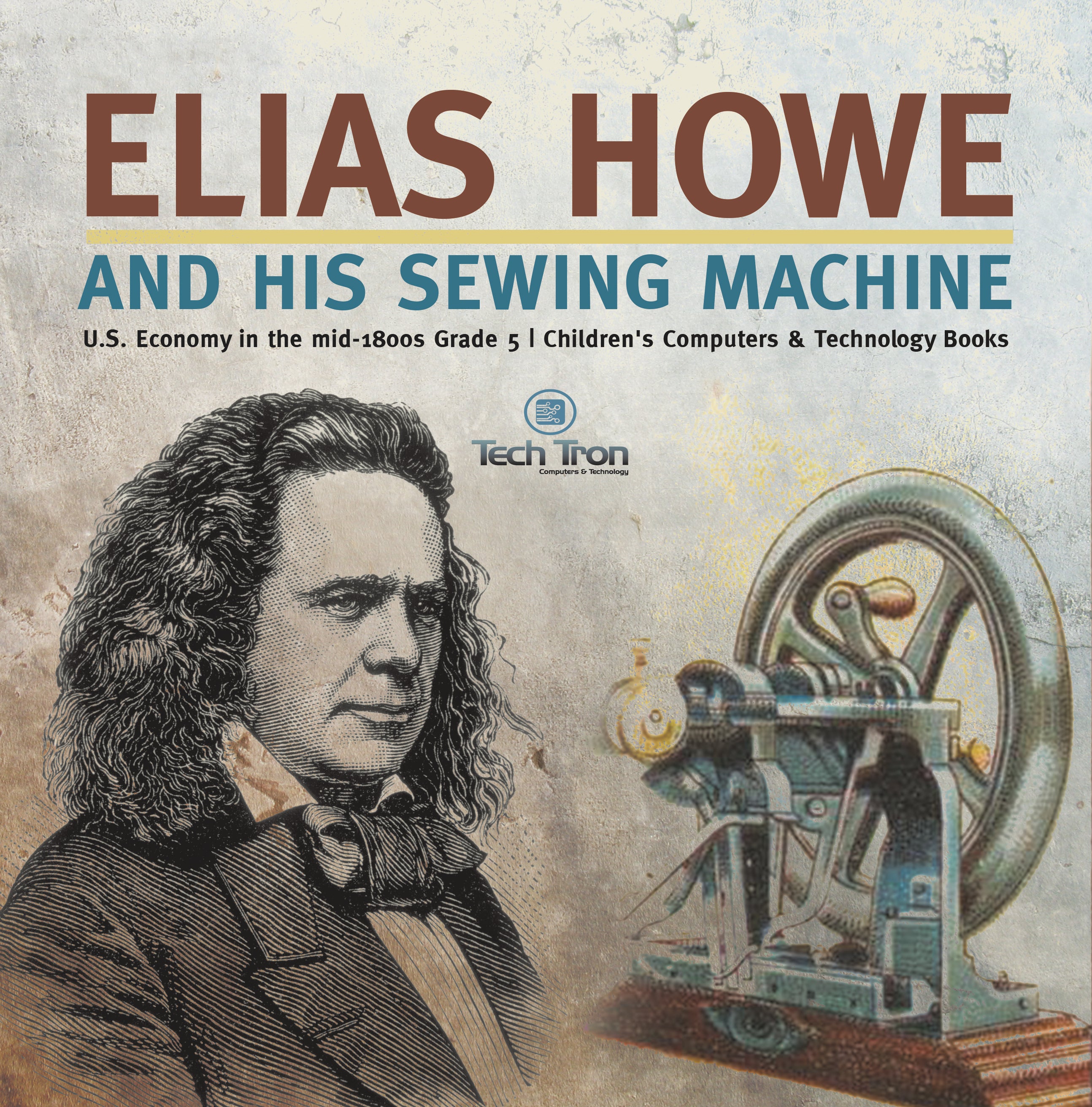 Elias Howe and His Sewing Machine | U.S. Economy in the mid-1800s Grade 5 | Children's Computers & Technology Books