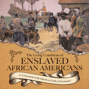 The Living Conditions of Enslaved African Americans U.S. Economy in the mid-1800s Grade 5 Economics