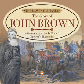 The Law in His Hands : The Story of John Brown | African American Books Grade 5 | Children's Biographies