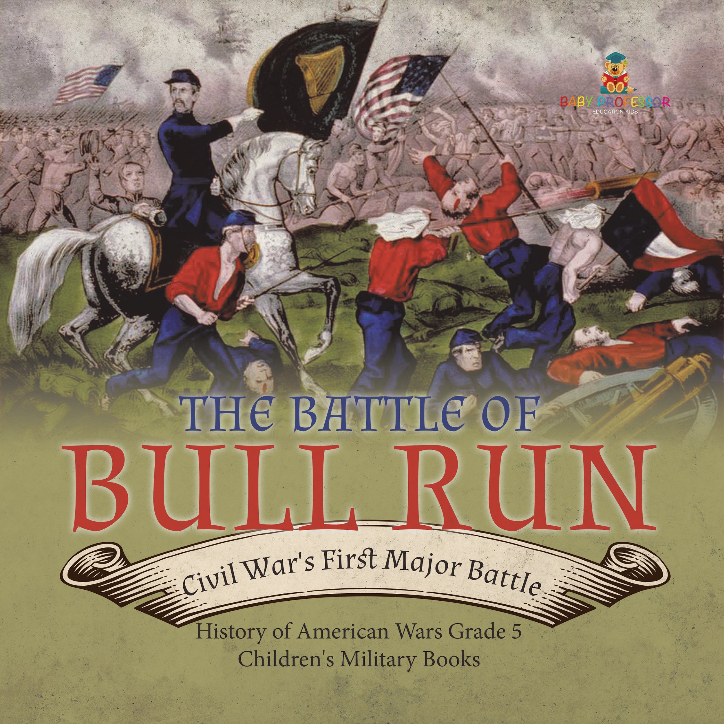 The Battle of Bull Run: Civil War's First Major Battle History of American Wars Grade 5 Children's Military Books