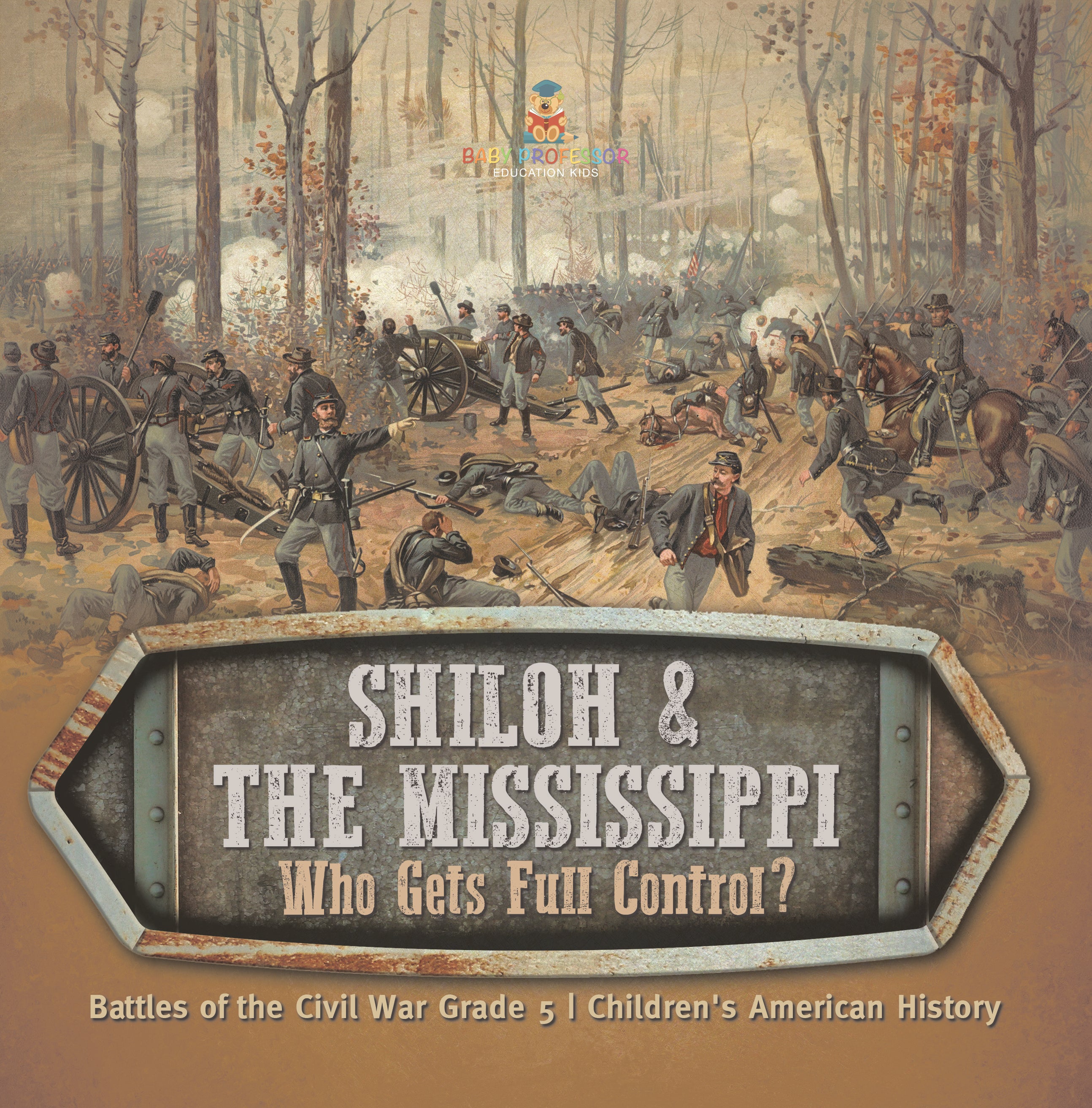 Shiloh & the Mississippi: Who Gets Full Control? Battles of the Civil War Grade 5 Children's American History