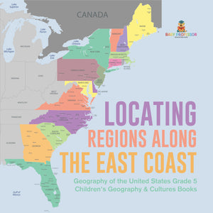 Locating Regions Along the East Coast | Geography of the United States Grade 5 | Children's Geography & Cultures Books
