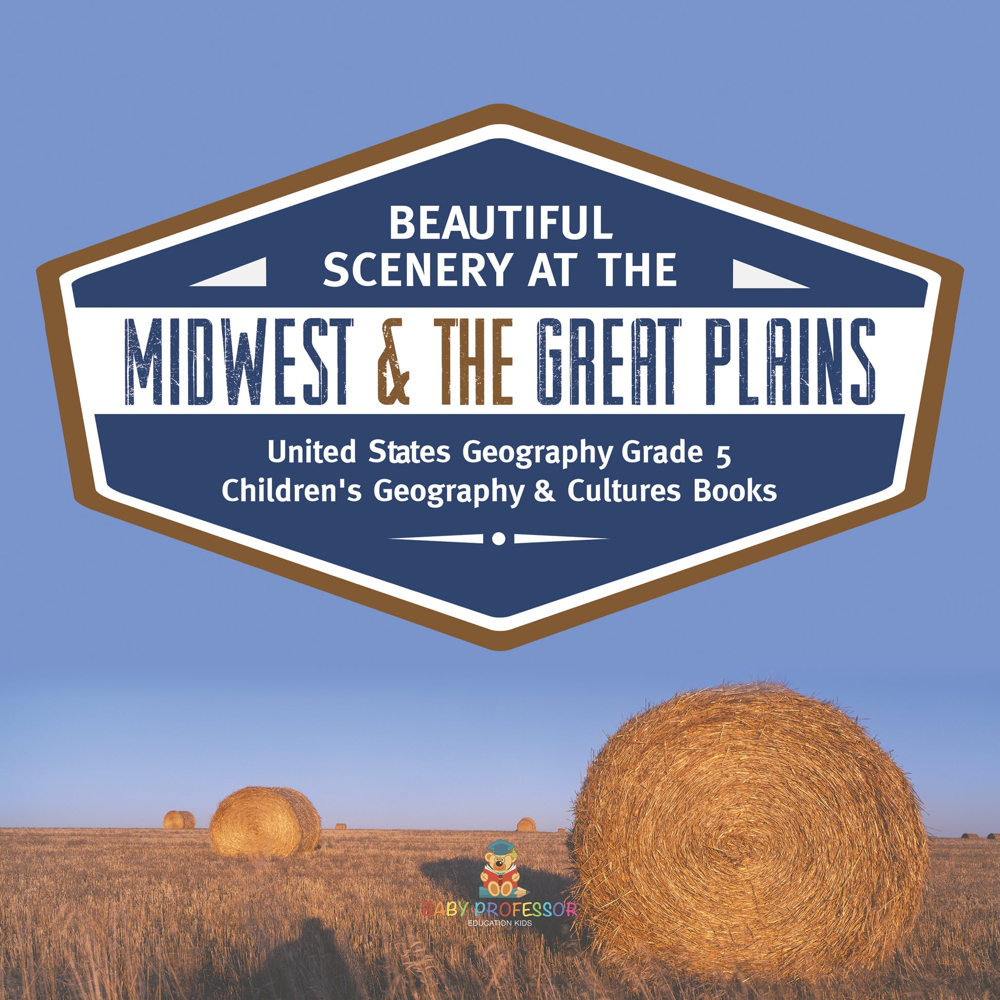Beautiful Scenery at the Midwest & the Great Plains | United States Geography Grade 5 | Children's Geography & Cultures Books