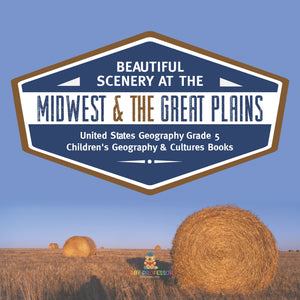 Beautiful Scenery at the Midwest & the Great Plains | United States Geography Grade 5 | Children's Geography & Cultures Books