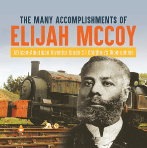 The Many Accomplishments of Elijah McCoy | African-American Inventor Grade 5 | Children's Biographies