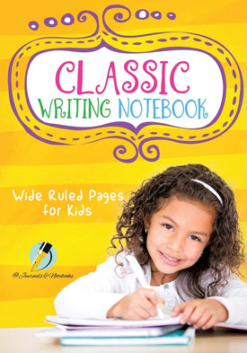 Classic Writing Notebook : Wide Ruled Pages for Kids