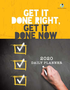 Get It Done Right Get It Done Now : 2020 Daily Planner