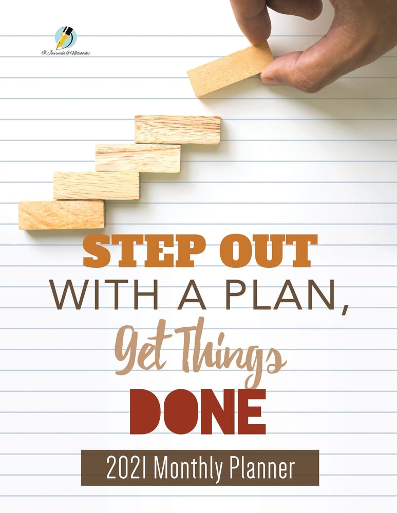 Step Out with a Plan, Get Things Done : 2021 Monthly Planner