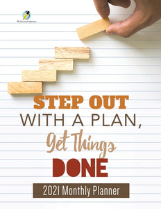 Step Out with a Plan Get Things Done : 2021 Monthly Planner