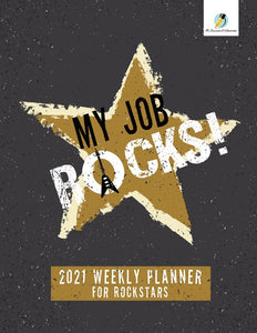 My Job Rocks! : 2021 Weekly Planner for Rockstars