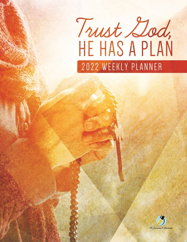 Trust God, He Has A Plan : 2022 Weekly Planner