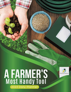 A Farmers Most Handy Tool : 2023 Daily Planner