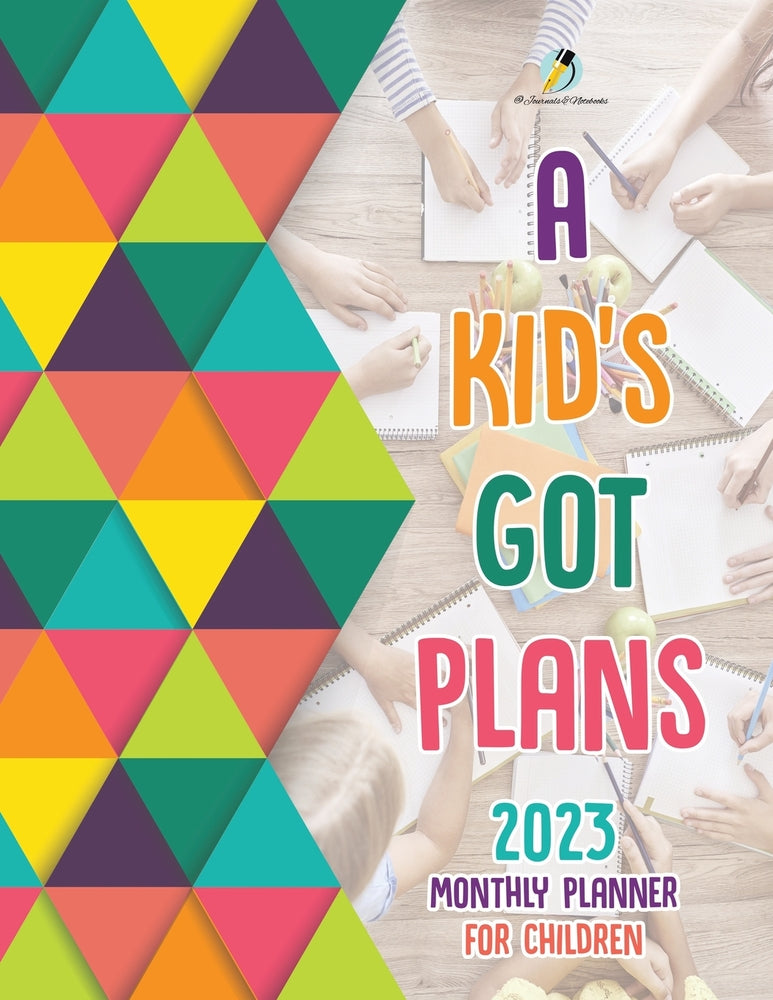 A Kid's Got Plans : 2023 Monthly Planner for Children