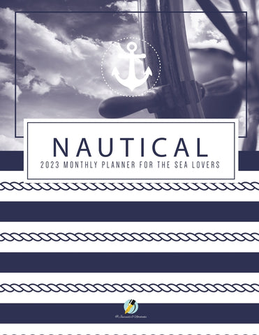 Nautical 2023 Monthly Planner for the Sea Lovers