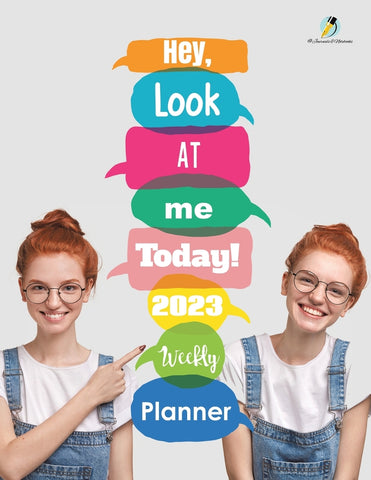 Hey Look At Me Today! 2023 Weekly Planner