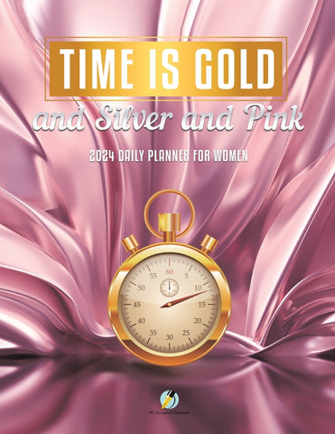 Time Is Gold and Silver and Pink : 2024 Daily Planner for Women
