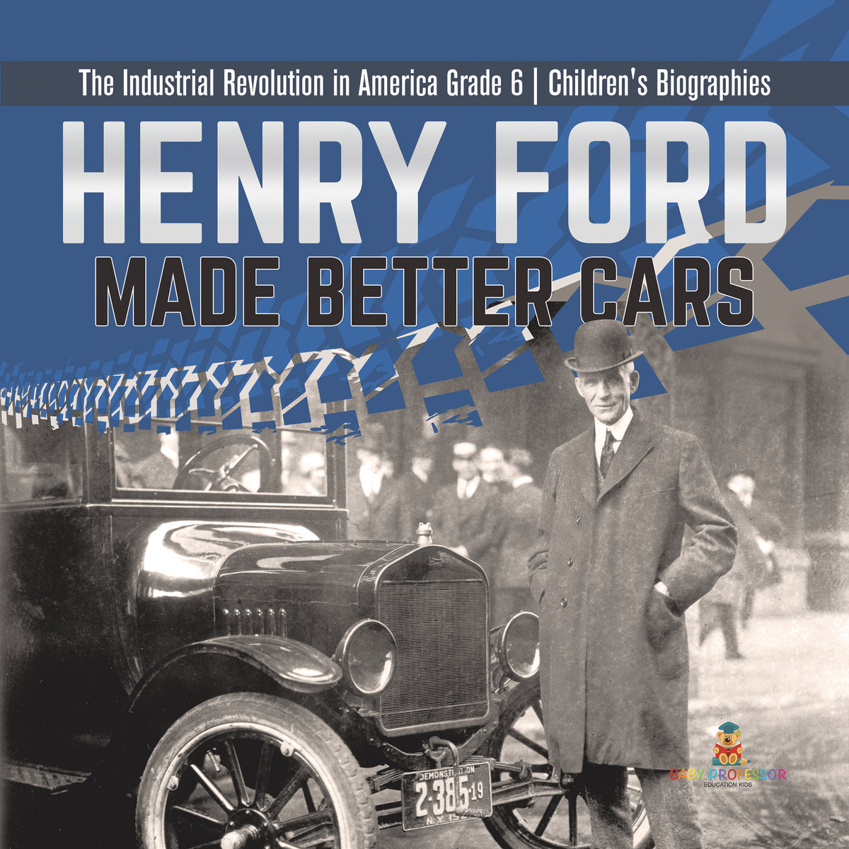 Henry Ford Made Better Cars The Industrial Revolution in America Grade 6 Children's Biographies