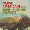 Native Americans and the British Fight the Colonists | The Frontier Battles of Kaskaskia, Cahokia and Vincennes | Fourth Grade History | Children's American Revolution History