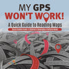 My GPS Won't Work! | A Quick Guide to Reading Maps | Social Studies Grade 4 | Children's Geography & Cultures Books