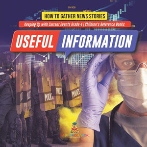 Useful Information : How to Gather News Stories | Keeping Up with Current Events Grade 4 | Children's Reference Books