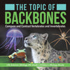 The Topic of Backbones : Compare and Contrast Vertebrates and Invertebrates | Life Science | Biology 4th Grade | Children's Biology Books