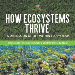 How Ecosystems Thrive : A Discussion of Life Within Ecosystems | Life Science | Biology 4th Grade | Children's Biology Books
