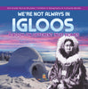 We're Not Always in Igloos : A Book on Different Inuit Homes | 3rd Grade Social Studies | Children's Geography & Cultures Books
