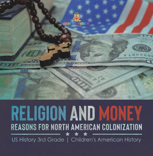 Religion and Money : Reasons for North American Colonization | US History 3rd Grade | Children's American History