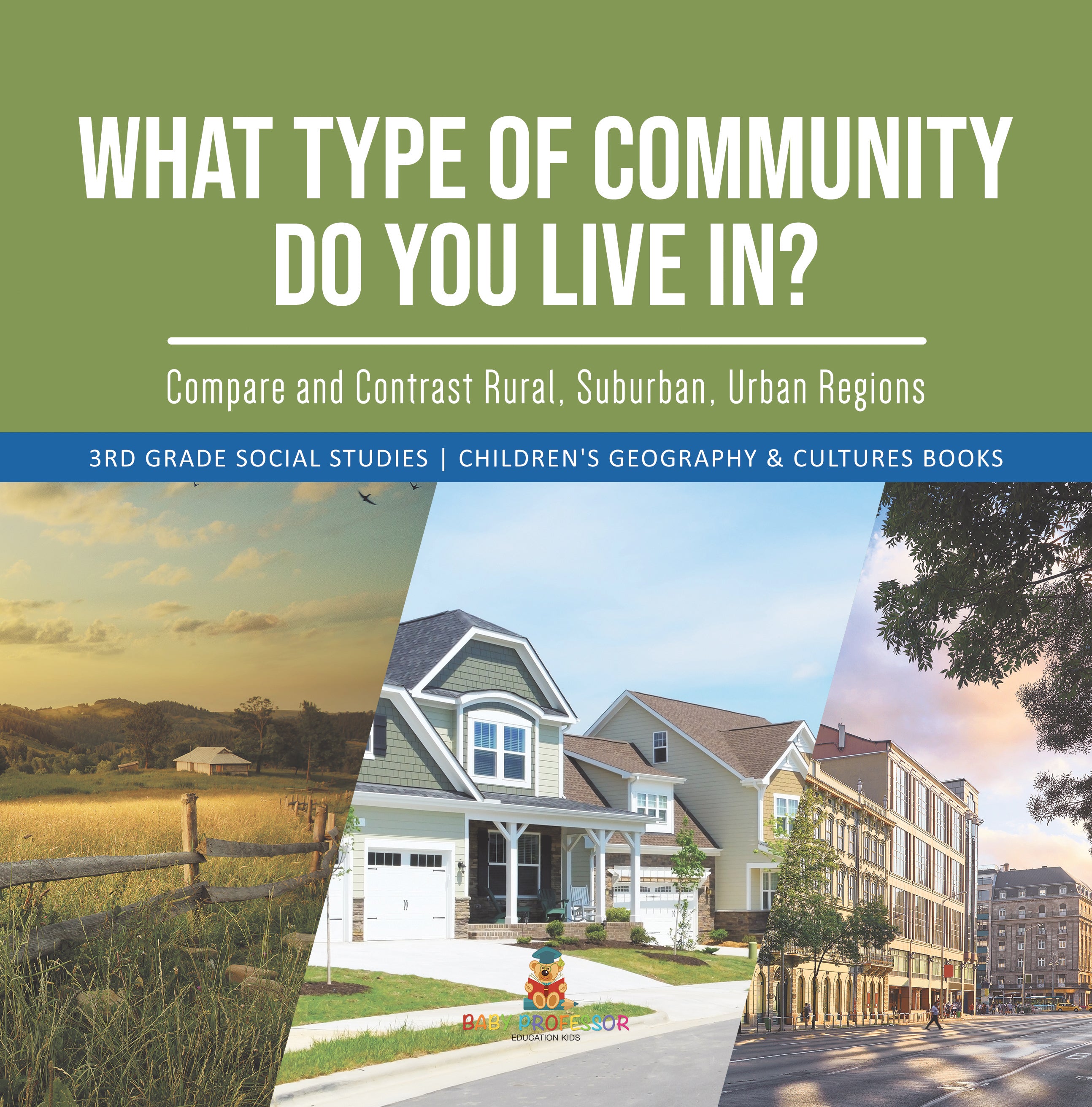 What Type of Community Do You Live In? Compare and Contrast Rural, Suburban, Urban Regions | 3rd Grade Social Studies | Children's Geography & Cultures Books