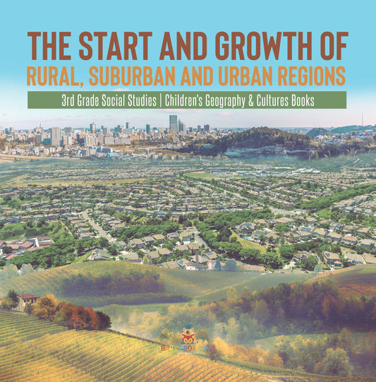 The Start and Growth of Rural, Suburban and Urban Regions | 3rd Grade Social Studies | Children's Geography & Cultures Books