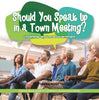 Should You Speak Up in a Town Meeting? Citizenship and Local Government Politics Book Grade 3 Children's Government Books