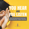 You Hear and You Listen | A Book on How Humans Make and Perceive Sounds | Sound Wave Books Grade 3 | Children's Physics Books