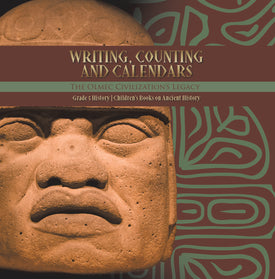 Writing, Counting and Calendars: The Olmec Civilization's Legacy Grade 5 History Children's Books on Ancient History