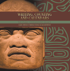 Writing, Counting and Calendars: The Olmec Civilization's Legacy Grade 5 History Children's Books on Ancient History