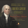 Knowledge Will Forever Govern Ignorance! : President James Madison | Grade 5 Social Studies | Children's US Presidents Biographies