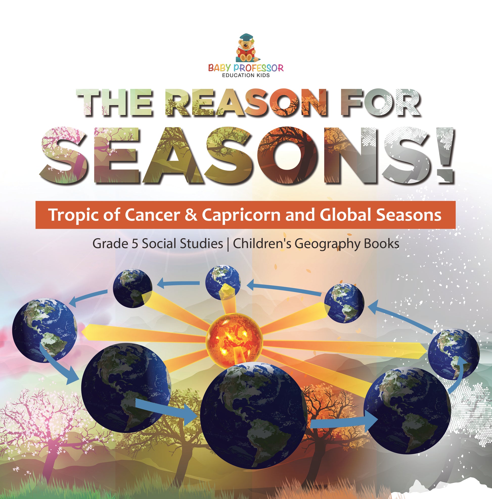 The Reason for Seasons!: Tropic of Cancer & Capricorn and Global Seasons Grade 5 Social Studies Children's Geography Books