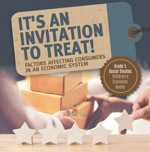 It's an Invitation to Treat!: Factors Affecting Consumers in an Economic System Grade 5 Social Studies Children's Economic Books