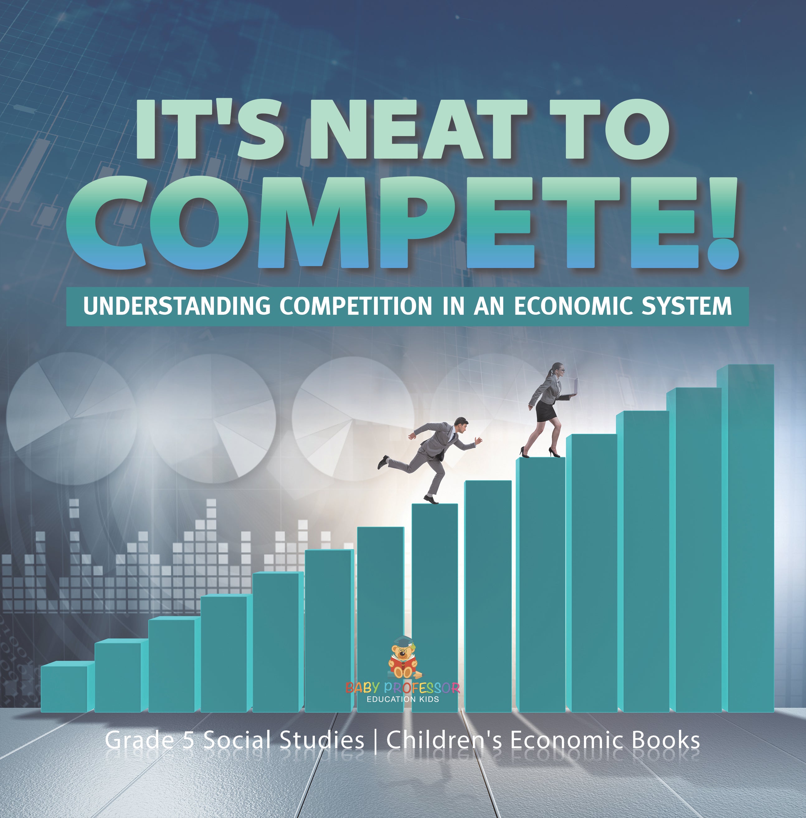 It's Neat to Compete! : Understanding Competition in an Economic System | Grade 5 Social Studies | Children's Economic Books