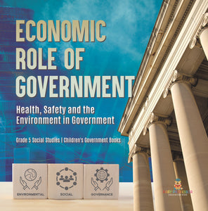 Economic Role of Government: Health, Safety and the Environment in Government Grade 5 Social Studies Children's Government Books