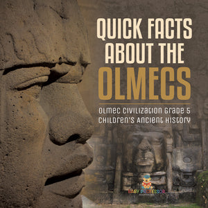 Quick Facts about the Olmecs Olmec Civilization Grade 5 Children's Ancient History